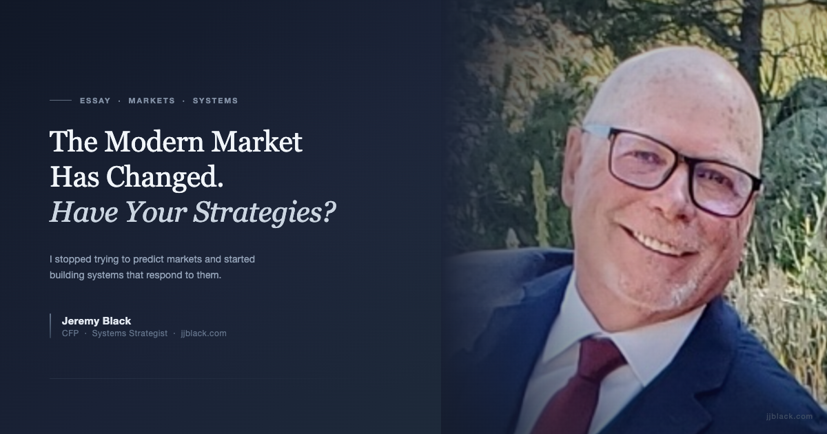 Jeremy Black — The Modern Market Has Changed. Have Your Strategies?